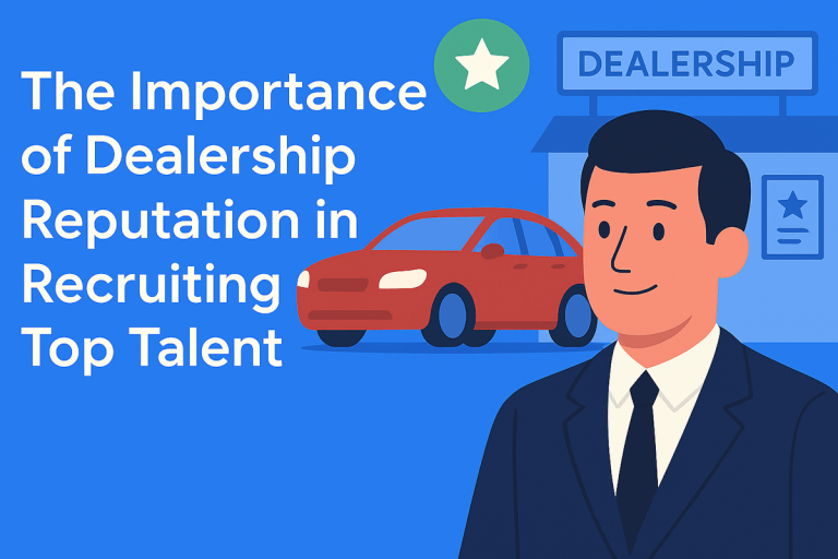 The Importance of Dealership Reputation in Recruiting Top Talent