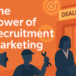 The Power of Recruitment Marketing in Attracting Talent for Dealerships and Repair Shops