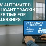 How Automated Applicant Tracking Saves Time for Dealerships