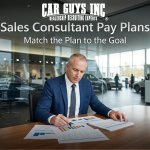Sales Consultant Pay Plans for Dealerships: How to Match Pay Structure to Your Goal